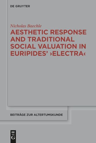 Aesthetic Response and Traditional Social Valuation in Euripides' ›Electra‹