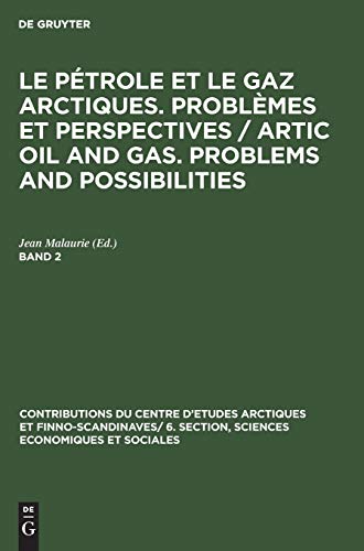Contributions du centre d'etudes arctiques et Finno-Scandinaves/ 6. Section, Sciences Economiques et Sociales Le pétrole et le gaz arctiques. Problèmes et perspectives / Artic oil and gas. Problems and possibilities