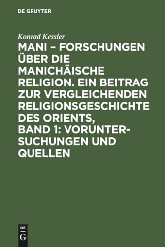 Mani - Forschungen über die manichäische Religion. Ein Beitrag zur vergleichenden Religionsgeschichte des Orients, Band 1
