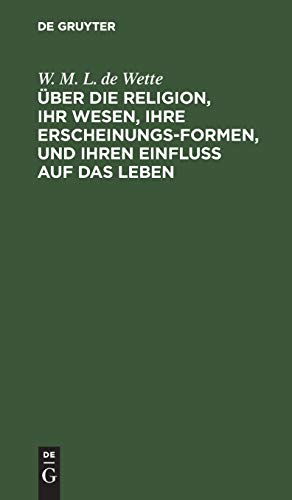 Über die Religion, ihr Wesen, ihre Erscheinungsformen, und ihren Einfluß auf das Leben