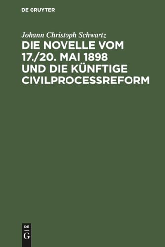 Die Novelle vom 17./20. Mai 1898 und die künftige Civilprocessreform
