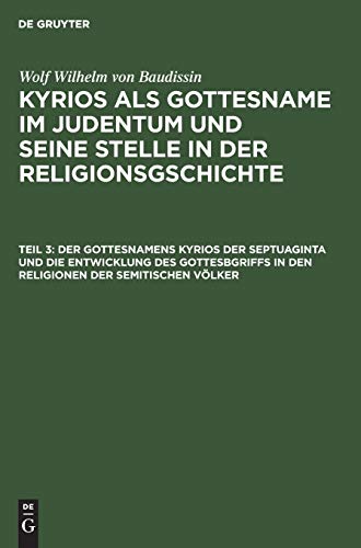 Der Gottesnamens Kyrios der Septuaginta und die Entwicklung des Gottesbgriffs in den Religionen der semitischen Völker
