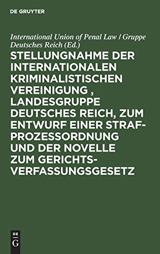 Stellungnahme der Internationalen Kriminalistischen Vereinigung , Landesgruppe Deutsches Reich, zum Entwurf einer Strafprozeßordnung und der Novelle zum Gerichtsverfassungsgesetz