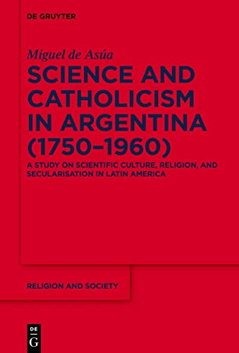 Science and Catholicism in Argentina (1750-1960)