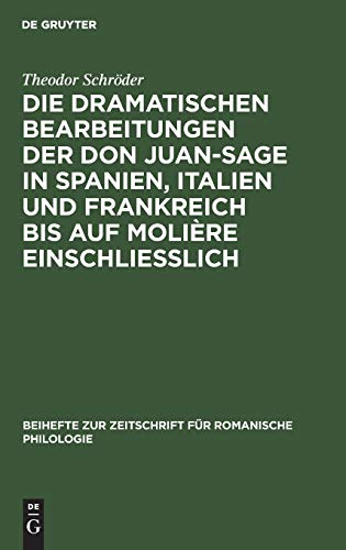 Die dramatischen Bearbeitungen der Don Juan-Sage in Spanien, Italien und Frankreich bis auf Molière einschliesslich