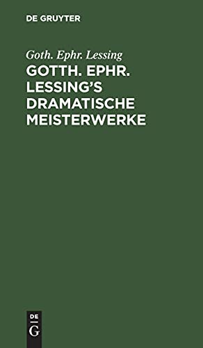Gotth. Ephr. Lessing's dramatische Meisterwerke