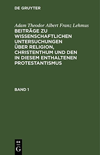 Beiträge zu wissenschaftlichen Untersuchungen über Religion, Christenthum und den in diesem enthaltenen Protestantismus