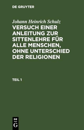 Versuch einer Anleitung zur Sittenlehre für alle Menschen, ohne Unterschied der Religionen