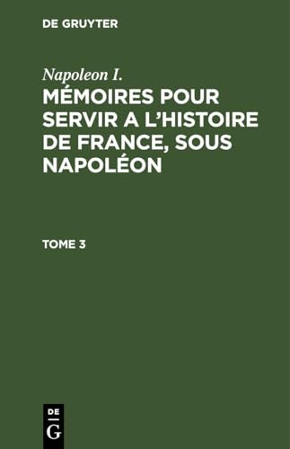 Mémoires pour servir a l'histoire de France, sous Napoléon
