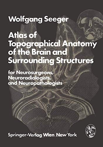 Atlas of Topographical Anatomy of the Brain and Surrounding Structures for Neurosurgeons, Neuroradiologists, and Neuropathologists