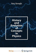 History and Evolution of Concepts in Physics