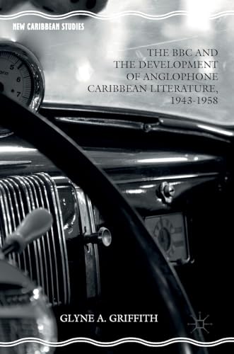 The BBC and the Development of Anglophone Caribbean Literature, 1943-1958