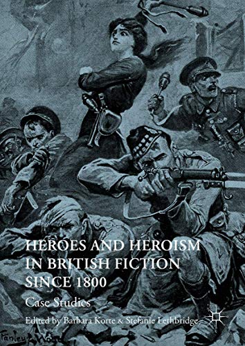 Heroes and Heroism in British Fiction Since 1800