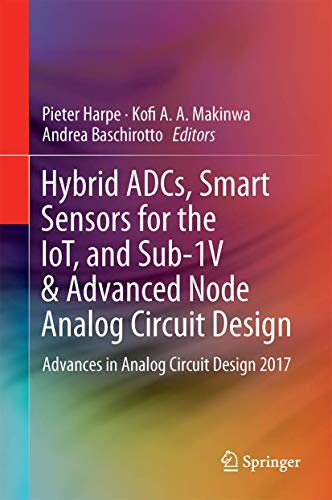Hybrid ADCs, Smart Sensors for the IoT, and Sub-1V & Advanced Node Analog Circuit Design