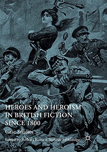 Heroes and Heroism in British Fiction Since 1800