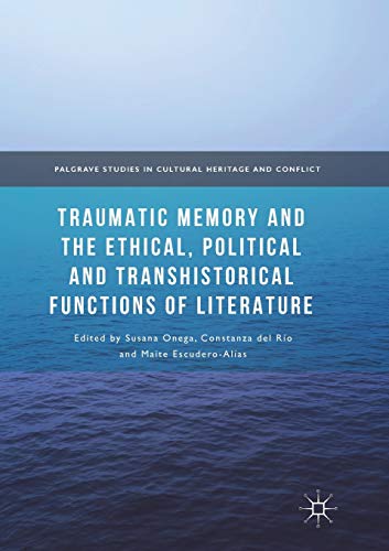 Traumatic Memory and the Ethical, Political and Transhistorical Functions of Literature