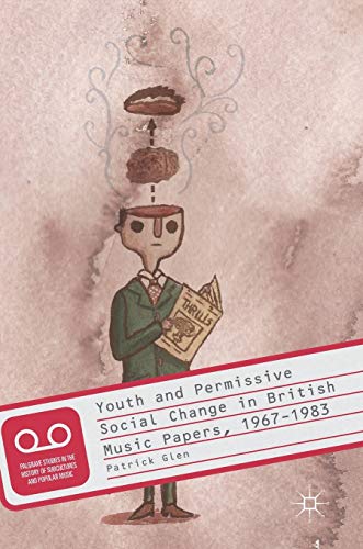 Youth and Permissive Social Change in British Music Papers, 1967-1983
