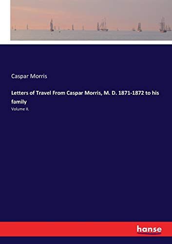 Letters of Travel From Caspar Morris, M. D. 1871-1872 to his family