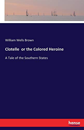 Clotelle  or the Colored Heroine