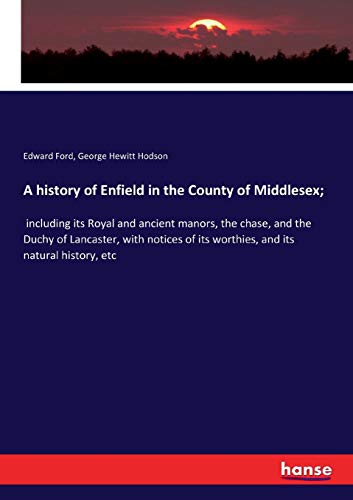 A history of Enfield in the County of Middlesex;