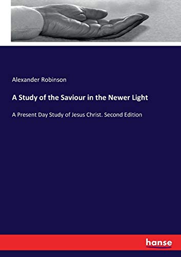A Study of the Saviour in the Newer Light
