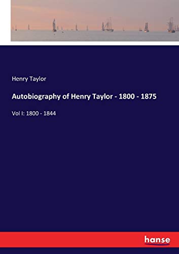 Autobiography of Henry Taylor - 1800 - 1875
