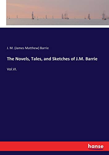 The Novels, Tales, and Sketches of J.M. Barrie