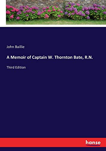 A Memoir of Captain W. Thornton Bate, R.N.