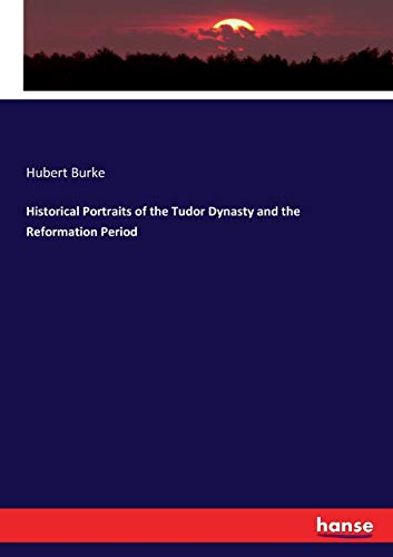 Historical Portraits of the Tudor Dynasty and the Reformation Period