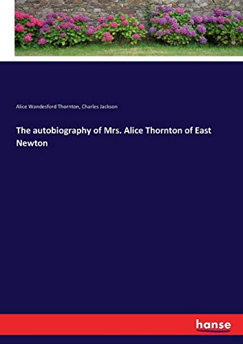 The autobiography of Mrs. Alice Thornton of East Newton