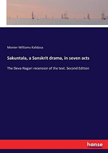 Sakuntala, a Sanskrit drama, in seven acts