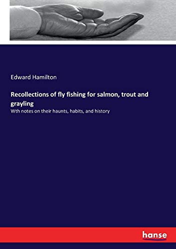 Recollections of fly fishing for salmon, trout and grayling