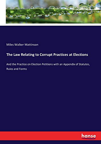 The Law Relating to Corrupt Practices at Elections