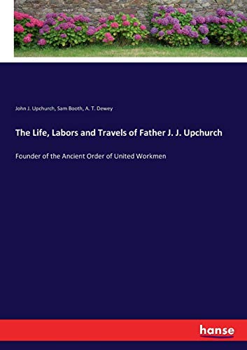 The Life, Labors and Travels of Father J. J. Upchurch