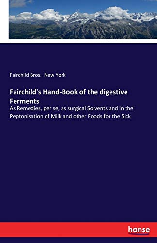 Fairchild's Hand-Book of the digestive Ferments