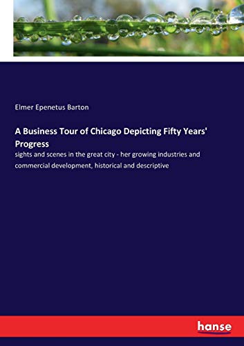 A Business Tour of Chicago Depicting Fifty Years' Progress