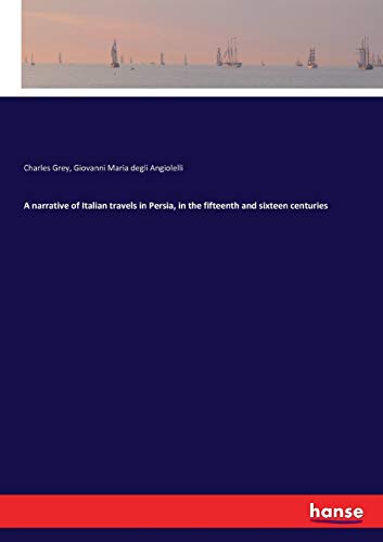 A narrative of Italian travels in Persia, in the fifteenth and sixteen centuries