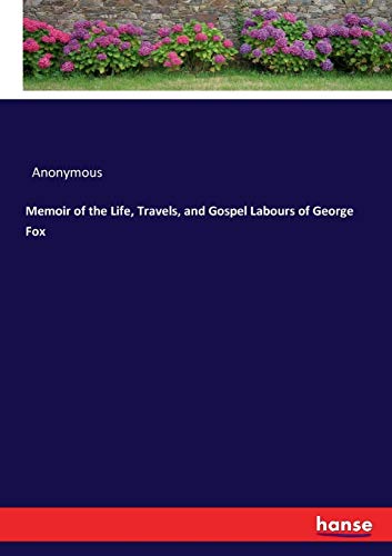 Memoir of the Life, Travels, and Gospel Labours of George Fox