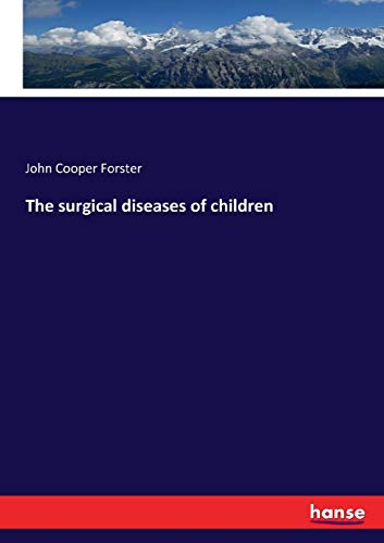 The surgical diseases of children