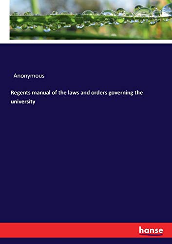 Regents manual of the laws and orders governing the university