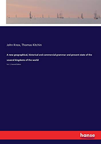 A new geographical, historical and commercial grammar and present state of the several kingdoms of the world