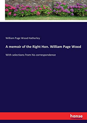 A memoir of the Right Hon. William Page Wood