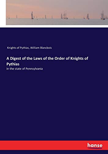A Digest of the Laws of the Order of Knights of Pythias
