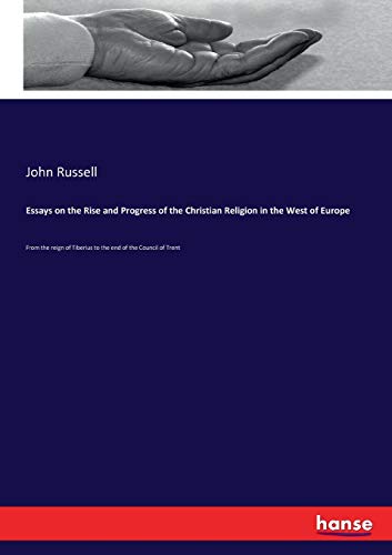 Essays on the Rise and Progress of the Christian Religion in the West of Europe