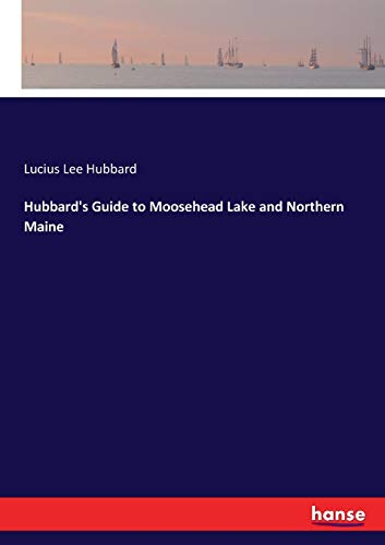 Hubbard's Guide to Moosehead Lake and Northern Maine