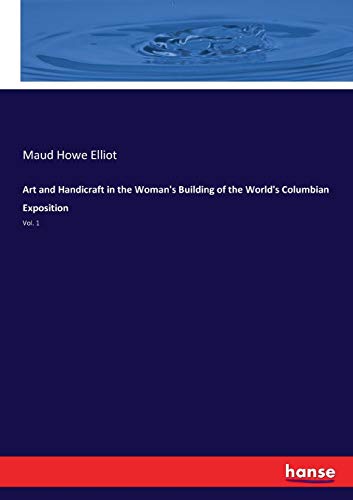 Art and Handicraft in the Woman's Building of the World's Columbian Exposition