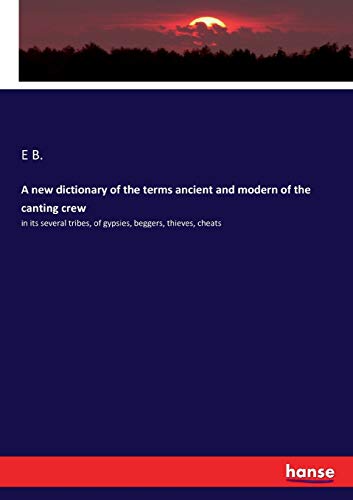 A new dictionary of the terms ancient and modern of the canting crew
