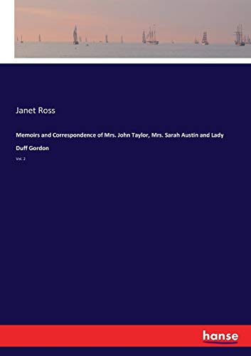 Memoirs and Correspondence of Mrs. John Taylor, Mrs. Sarah Austin and Lady Duff Gordon
