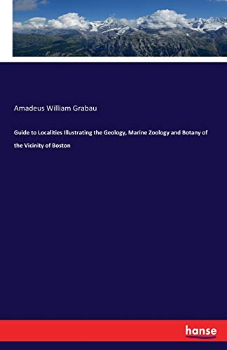 Guide to Localities Illustrating the Geology, Marine Zoology and Botany of the Vicinity of Boston