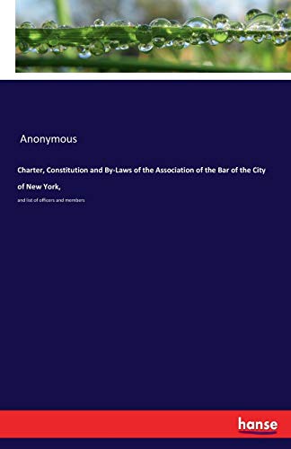 Charter, Constitution and By-Laws of the Association of the Bar of the City of New York,